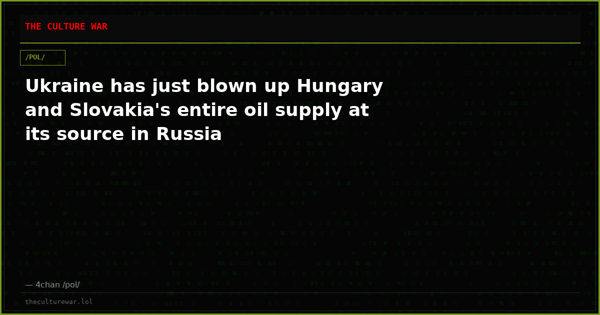 Ukraine has just blown up Hungary and Slovakia's entire oil supply at its source in Russia