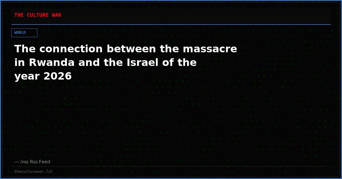 The connection between the massacre in Rwanda and the Israel of the year 2026