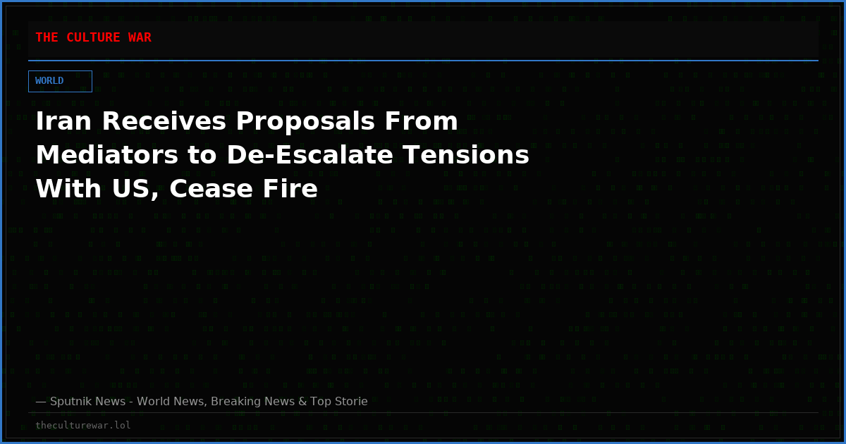 Iran Receives Proposals From Mediators to De-Escalate Tensions With US, Cease Fire