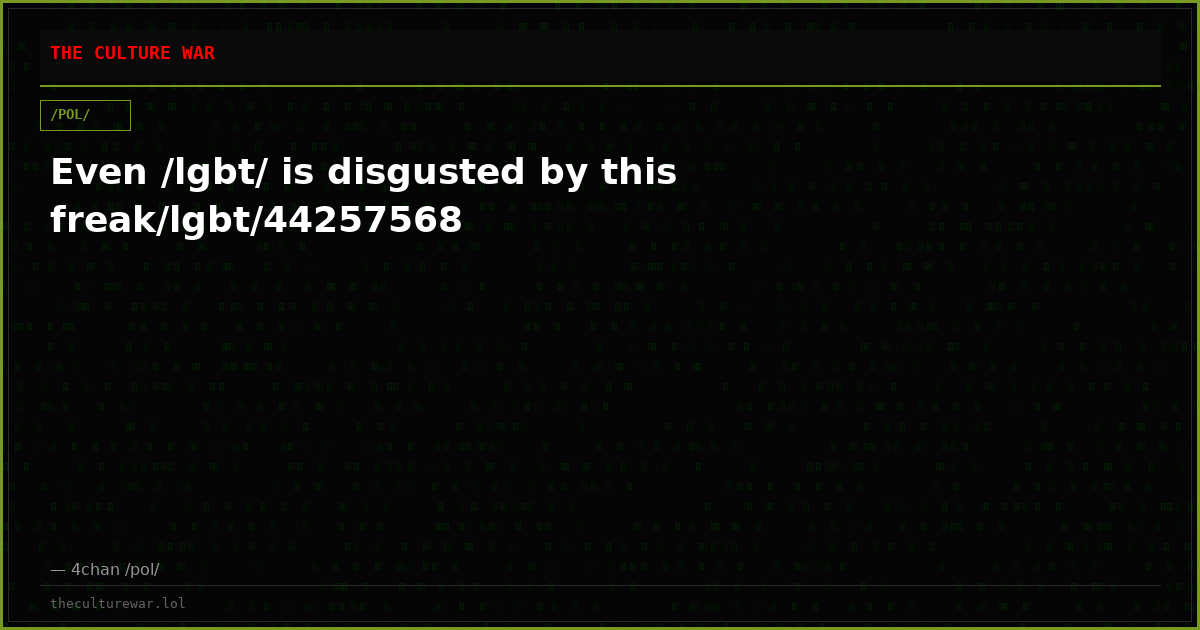 Even /lgbt/ is disgusted by this freak/lgbt/44257568