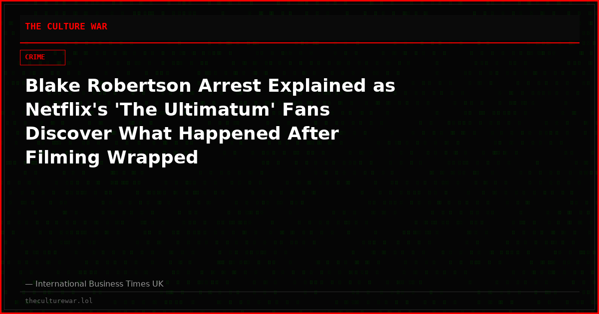 Blake Robertson Arrest Explained as Netflix's 'The Ultimatum' Fans Discover What Happened After Filming Wrapped
