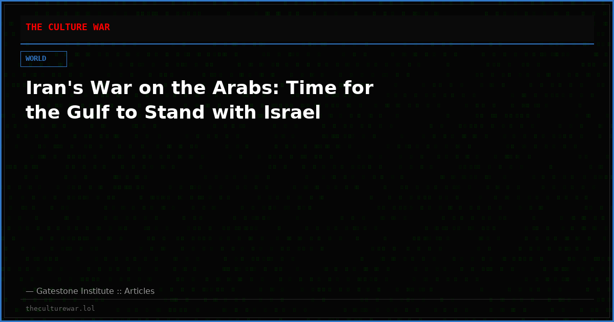 Iran's War on the Arabs: Time for the Gulf to Stand with Israel