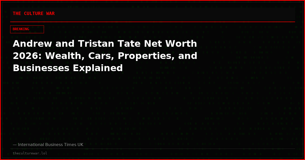 Andrew and Tristan Tate Net Worth 2026: Wealth, Cars, Properties, and Businesses Explained