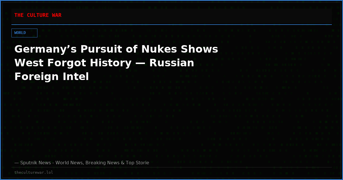 Germany’s Pursuit of Nukes Shows West Forgot History — Russian Foreign Intel