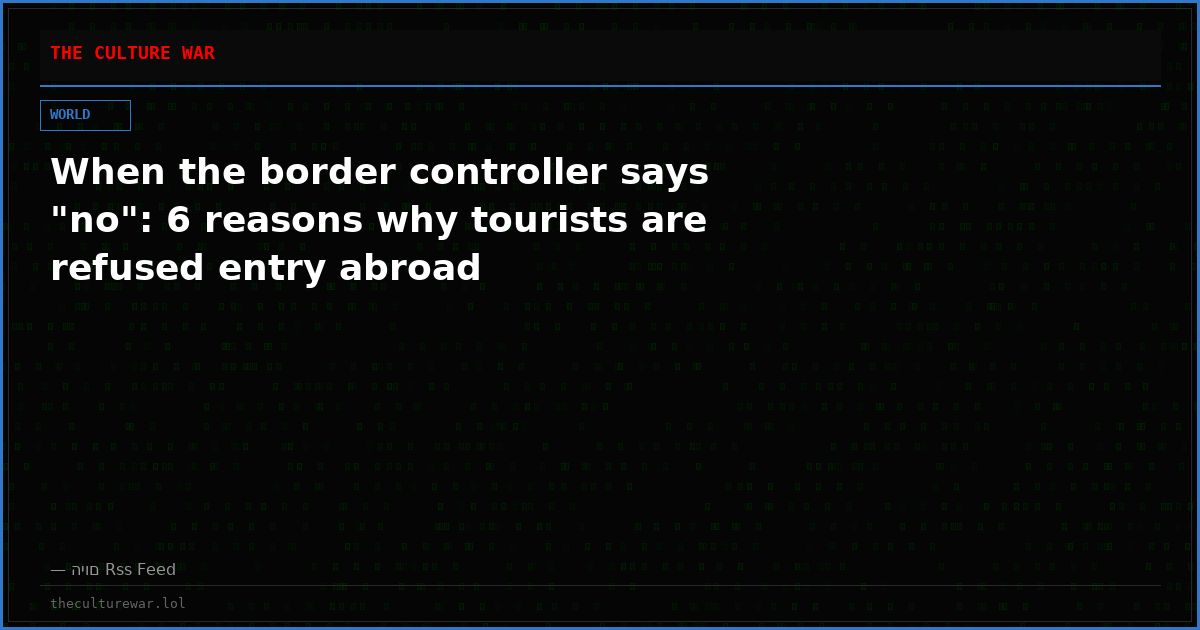 When the border controller says "no": 6 reasons why tourists are refused entry abroad