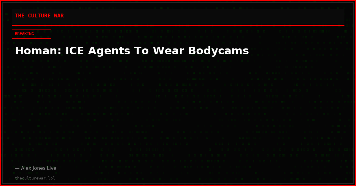 Homan: ICE Agents To Wear Bodycams