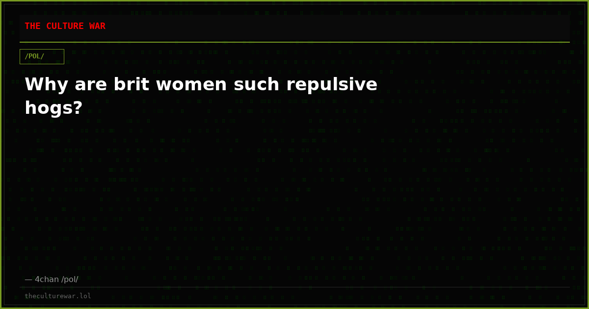 Why are brit women such repulsive hogs?