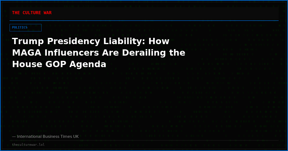 Trump Presidency Liability: How MAGA Influencers Are Derailing the House GOP Agenda