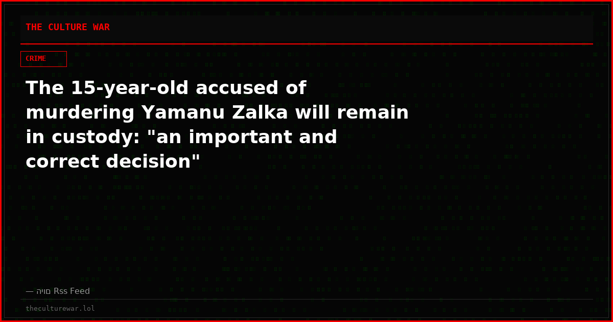 The 15-year-old accused of murdering Yamanu Zalka will remain in custody: "an important and correct decision"