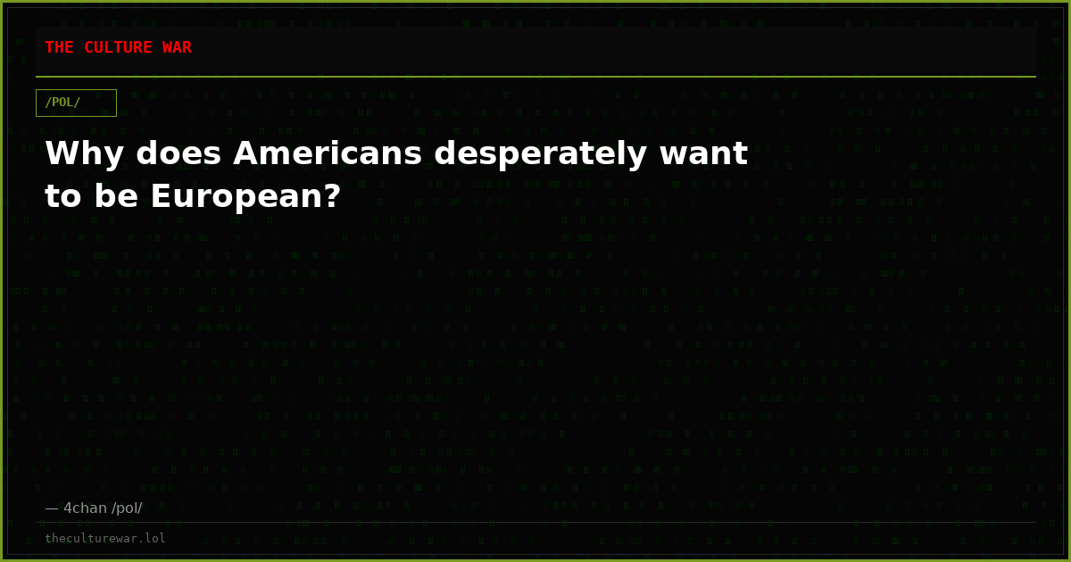 Why does Americans desperately want to be European?