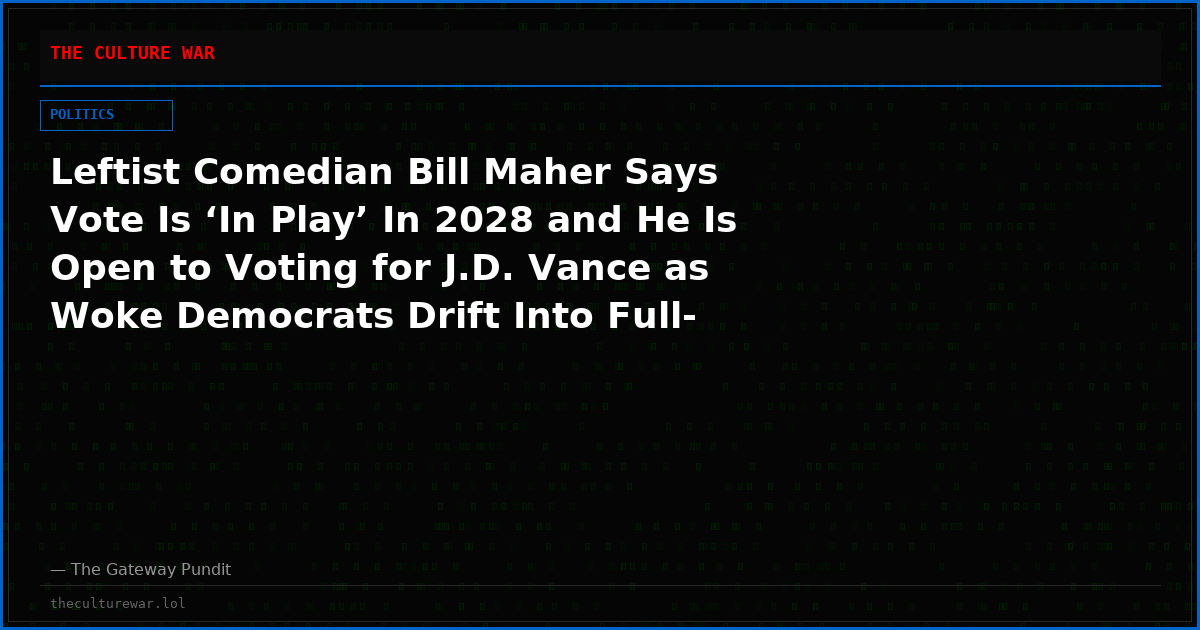 Leftist Comedian Bill Maher Says Vote Is ‘In Play’ In 2028 and He Is Open to Voting for J.D. Vance as Woke Democrats Drift Into Full-Blown COMMUNISM