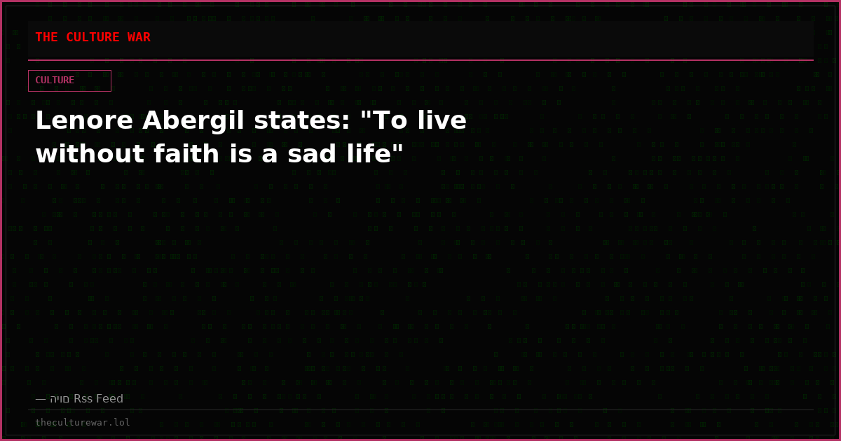Lenore Abergil states: "To live without faith is a sad life"