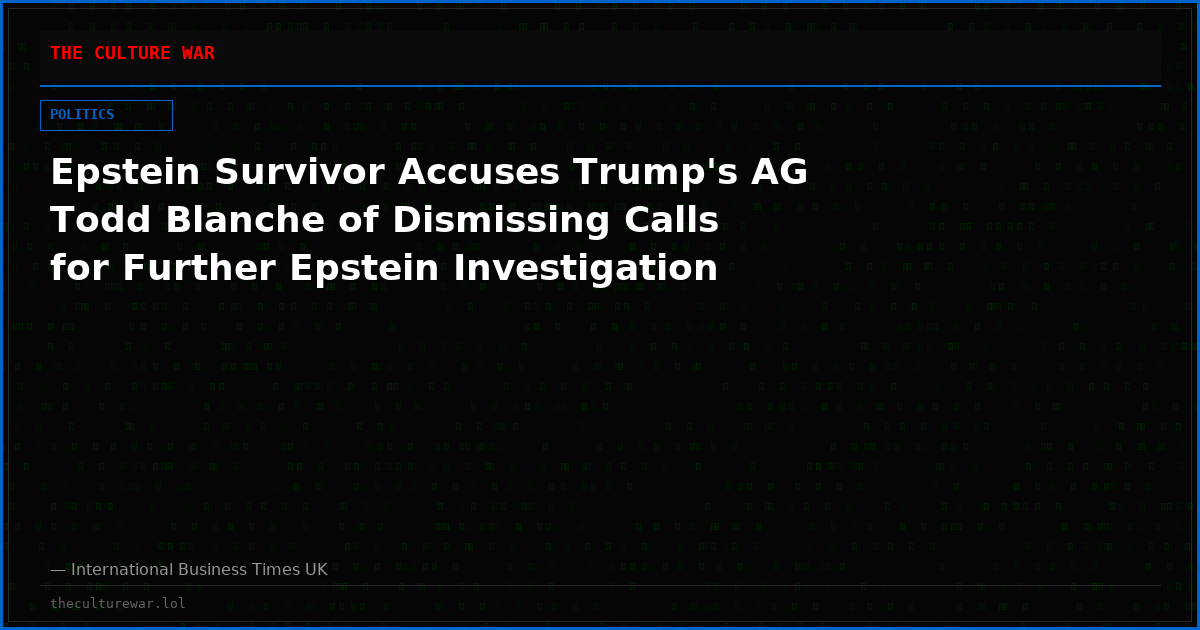 Epstein Survivor Accuses Trump's AG Todd Blanche of Dismissing Calls for Further Epstein Investigation