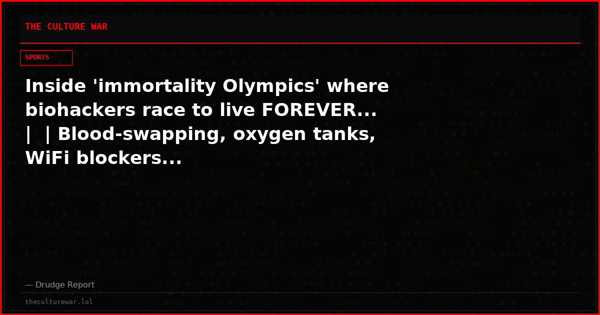 Inside 'immortality Olympics' where biohackers race to live FOREVER... |  | Blood-swapping, oxygen tanks, WiFi blockers...