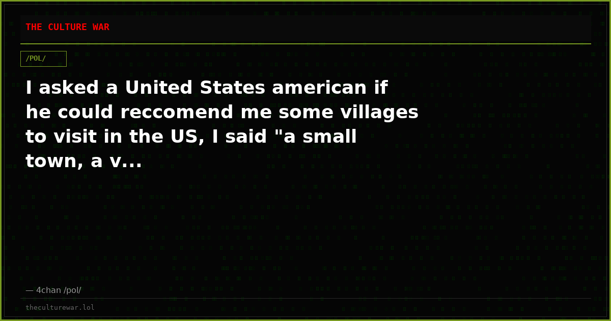 I asked a United States american if he could reccomend me some villages to visit in the US, I said "a small town, a v...
