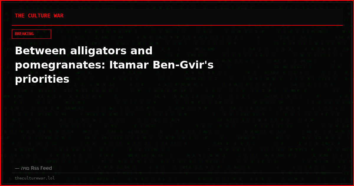 Between alligators and pomegranates: Itamar Ben-Gvir's priorities