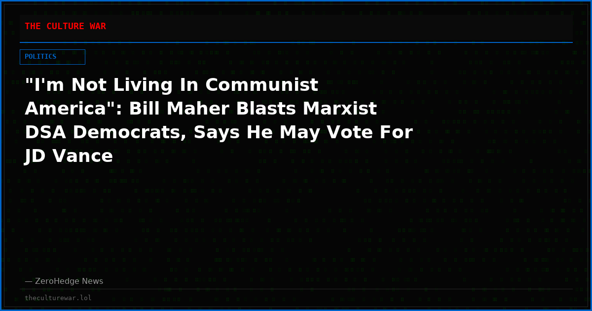 "I'm Not Living In Communist America": Bill Maher Blasts Marxist DSA Democrats, Says He May Vote For JD Vance
