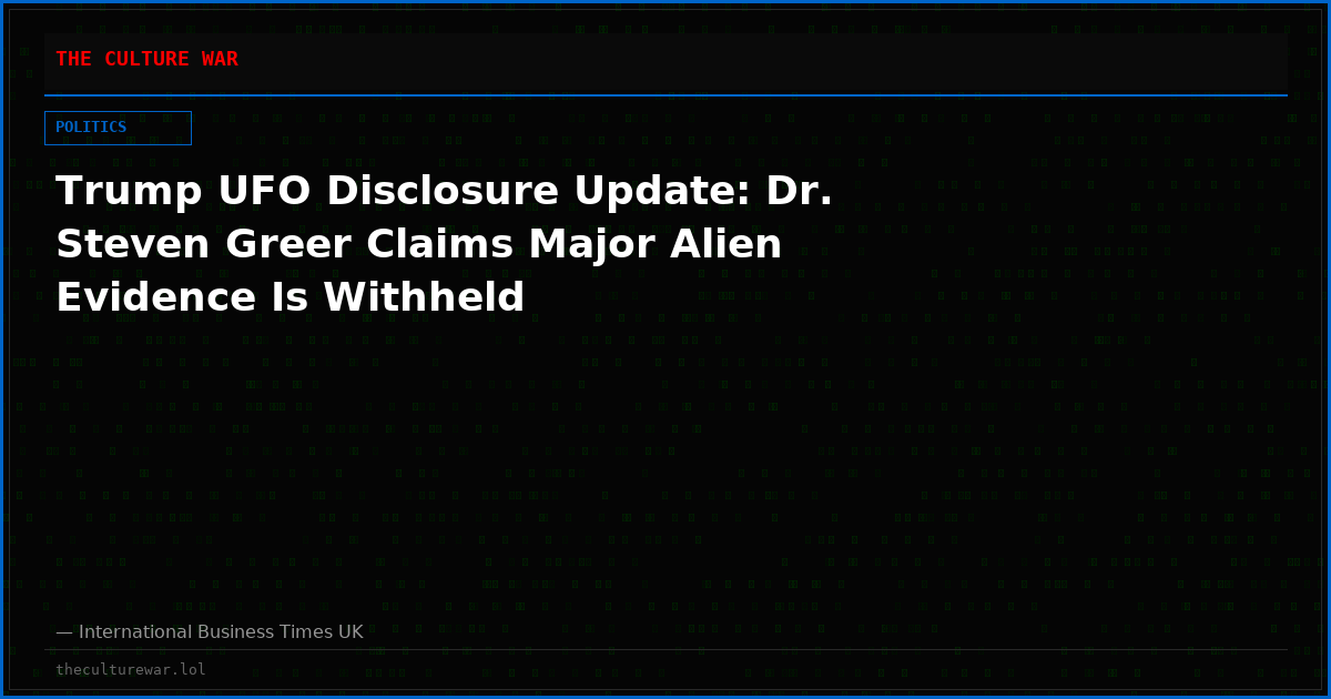 Trump UFO Disclosure Update: Dr. Steven Greer Claims Major Alien Evidence Is Withheld