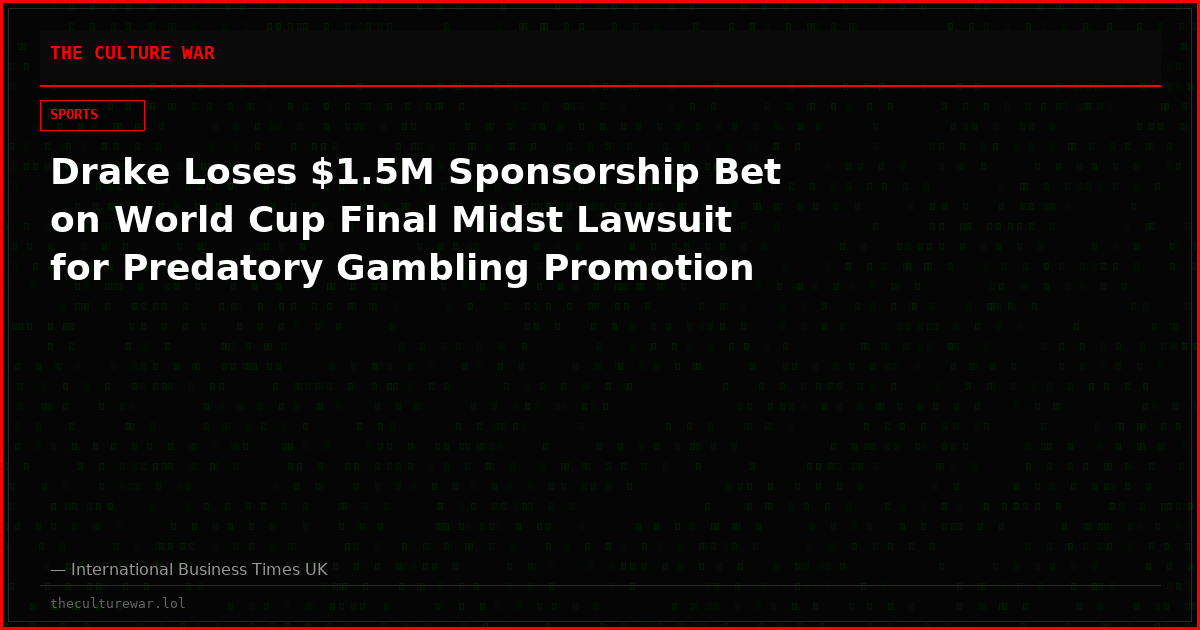 Drake Loses $1.5M Sponsorship Bet on World Cup Final Midst Lawsuit for Predatory Gambling Promotion