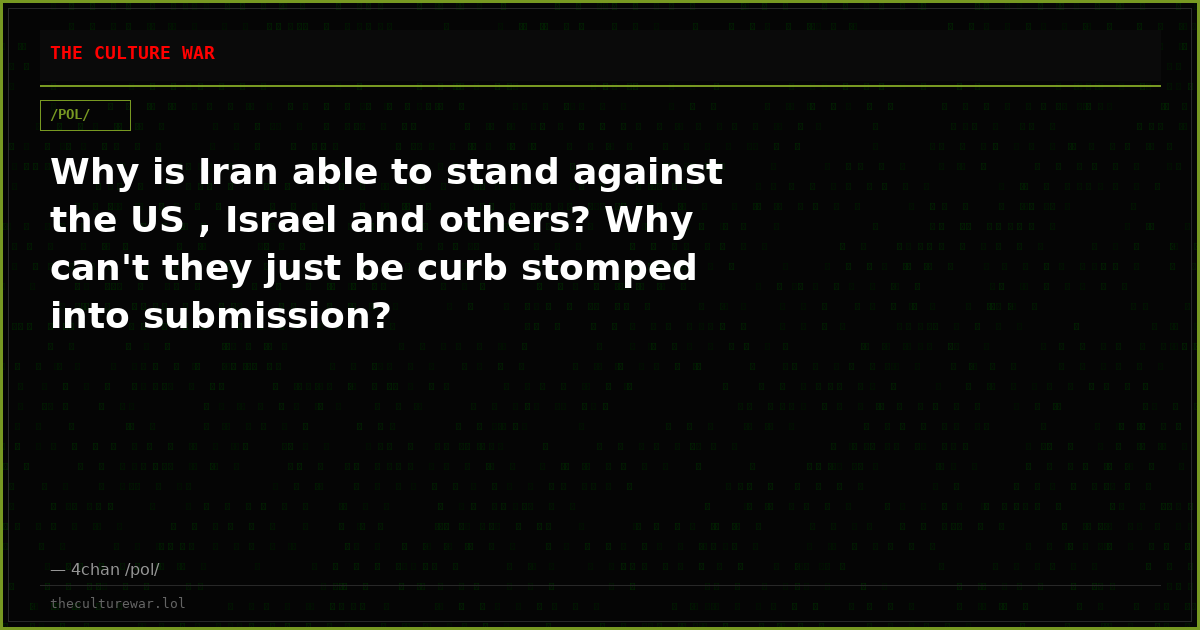 Why is Iran able to stand against the US , Israel and others? Why can't they just be curb stomped into submission?