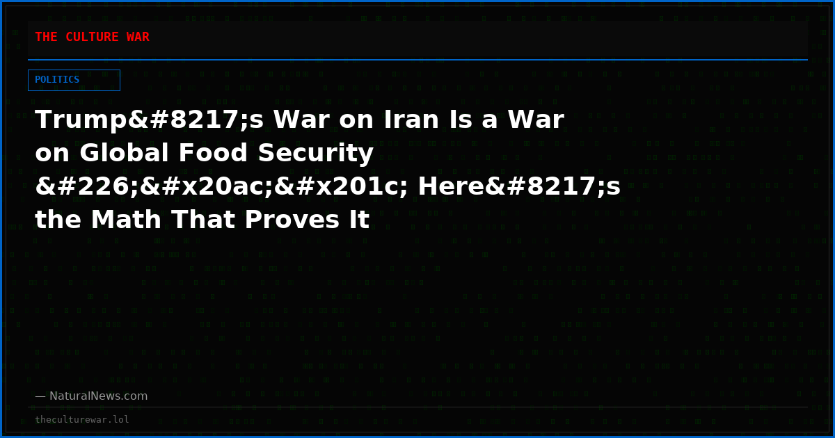 Trump’s War on Iran Is a War on Global Food Security â€“ Here’s the Math That Proves It