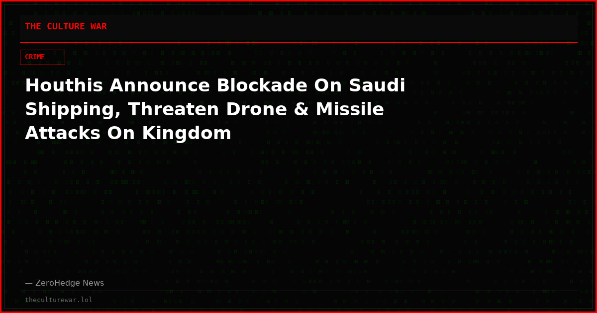 Houthis Announce Blockade On Saudi Shipping, Threaten Drone & Missile Attacks On Kingdom