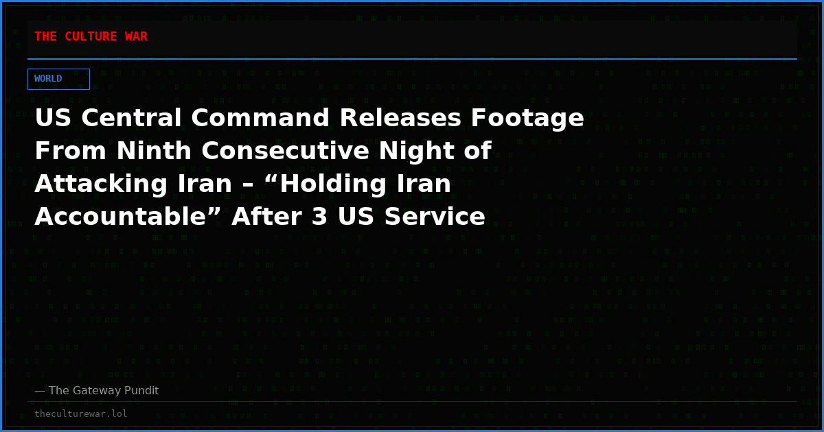 US Central Command Releases Footage From Ninth Consecutive Night of Attacking Iran – “Holding Iran Accountable” After 3 US Service Members Killed in Action