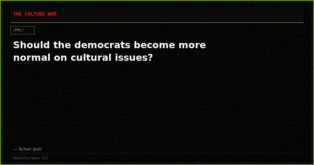 Should the democrats become more normal on cultural issues?