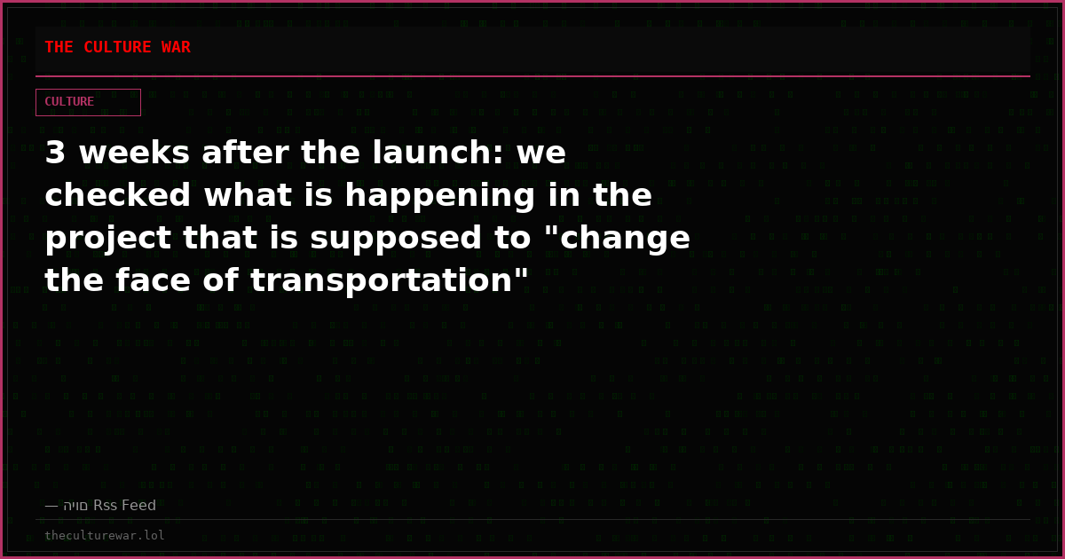 3 weeks after the launch: we checked what is happening in the project that is supposed to "change the face of transportation"