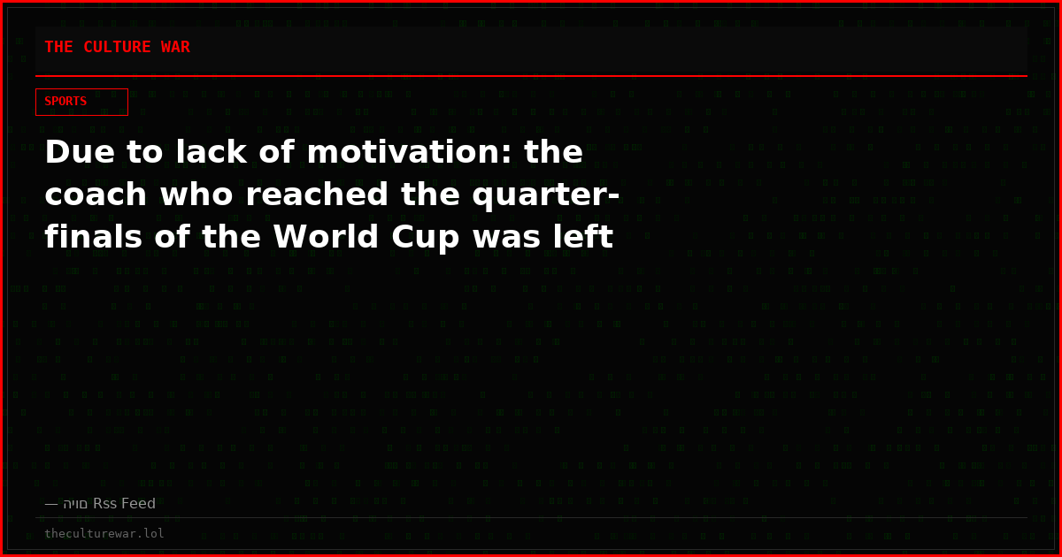 Due to lack of motivation: the coach who reached the quarter-finals of the World Cup was left