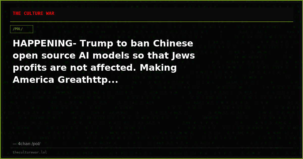 HAPPENING- Trump to ban Chinese open source AI models so that Jews profits are not affected. Making America Greathttp...