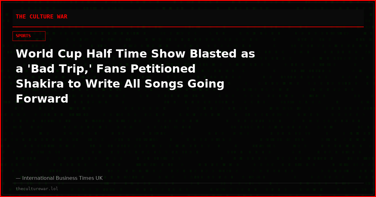 World Cup Half Time Show Blasted as a 'Bad Trip,' Fans Petitioned Shakira to Write All Songs Going Forward
