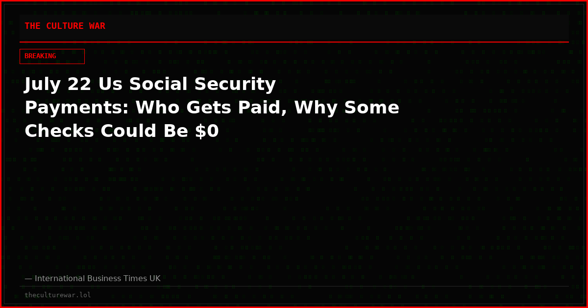 July 22 Us Social Security Payments: Who Gets Paid, Why Some Checks Could Be $0