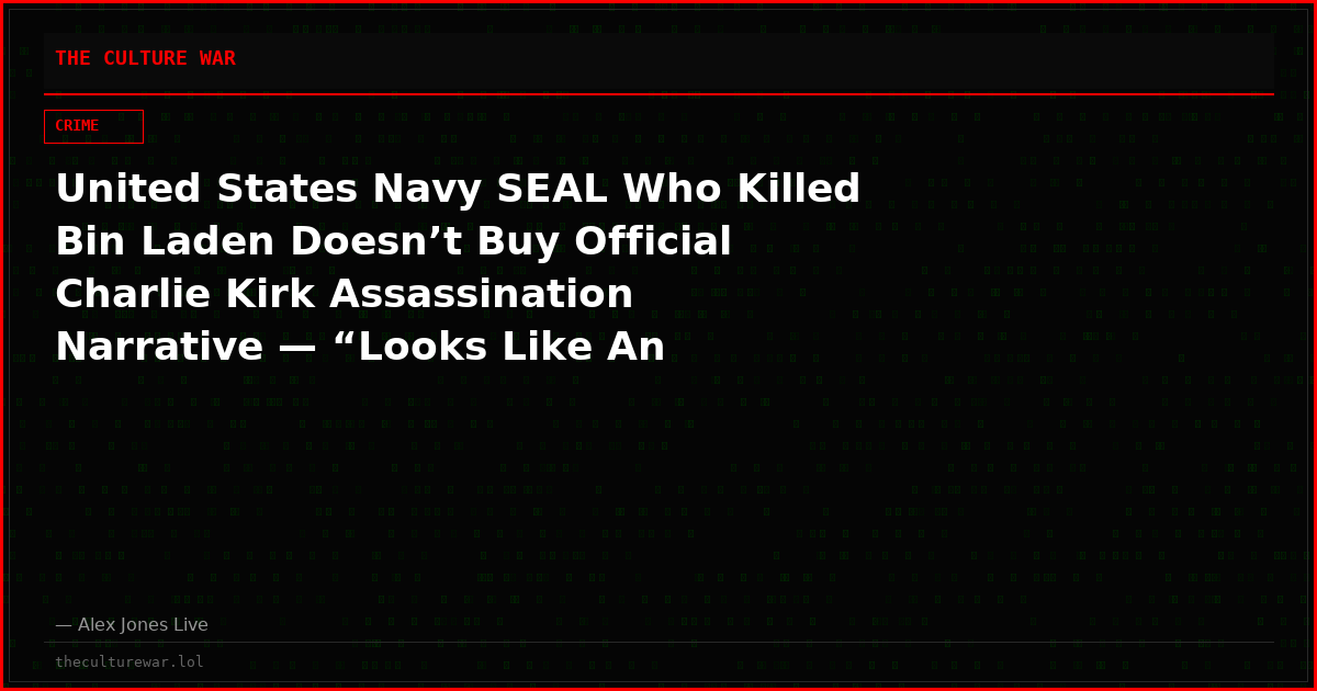 United States Navy SEAL Who Killed Bin Laden Doesn’t Buy Official Charlie Kirk Assassination Narrative — “Looks Like An Explosion To Me”