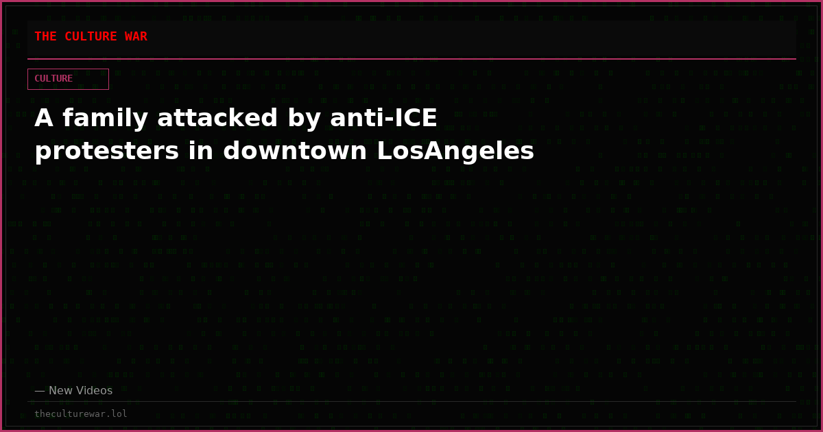 A family attacked by anti-ICE protesters in downtown LosAngeles