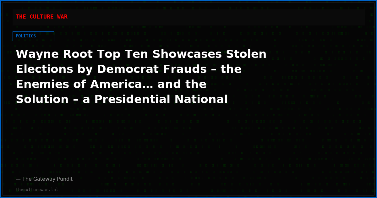 Wayne Root Top Ten Showcases Stolen Elections by Democrat Frauds – the Enemies of America… and the Solution – a Presidential National Security Emergency for Elections – Which is The SAVE Act on Steroids!