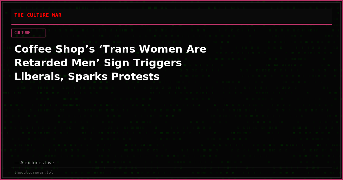 Coffee Shop’s ‘Trans Women Are Retarded Men’ Sign Triggers Liberals, Sparks Protests