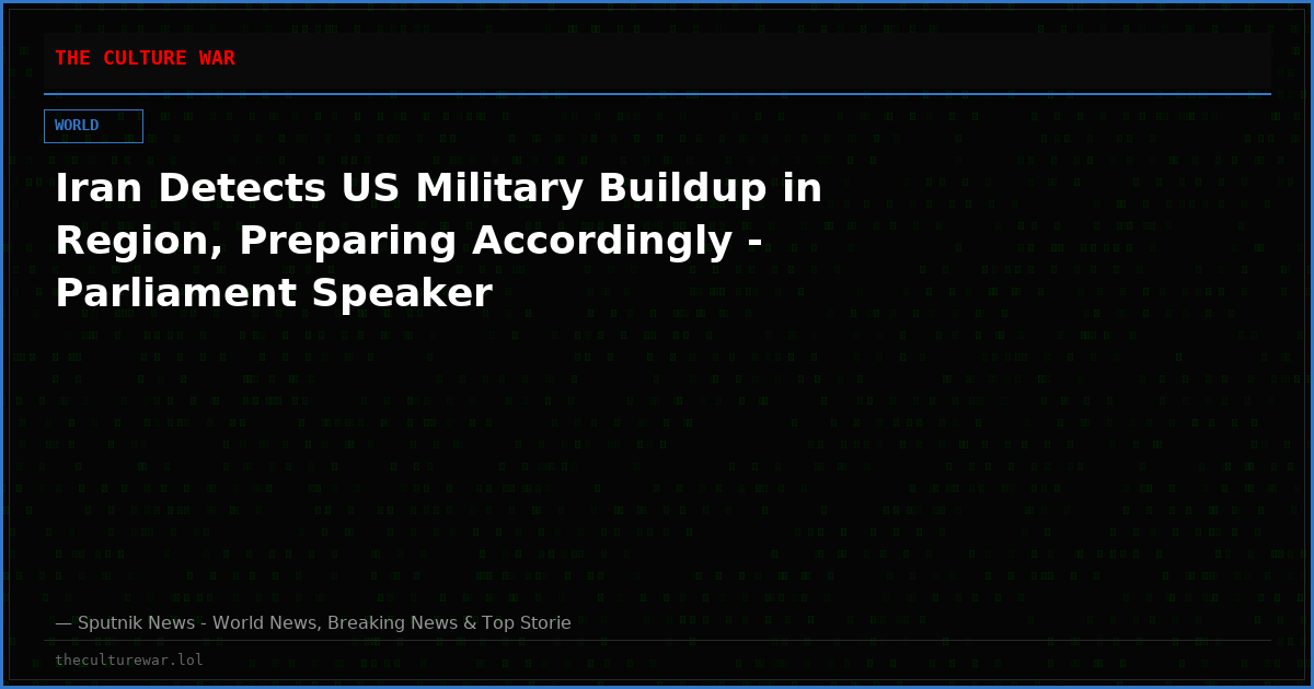 Iran Detects US Military Buildup in Region, Preparing Accordingly - Parliament Speaker
