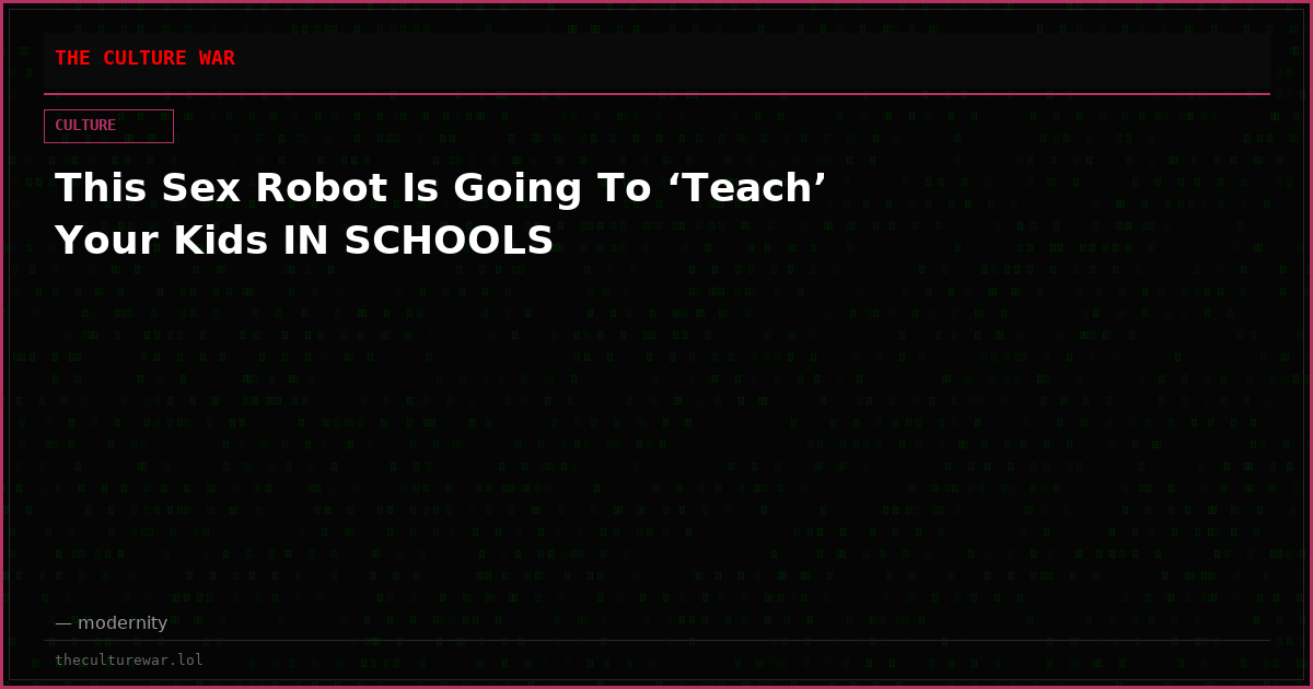This Sex Robot Is Going To ‘Teach’ Your Kids IN SCHOOLS
