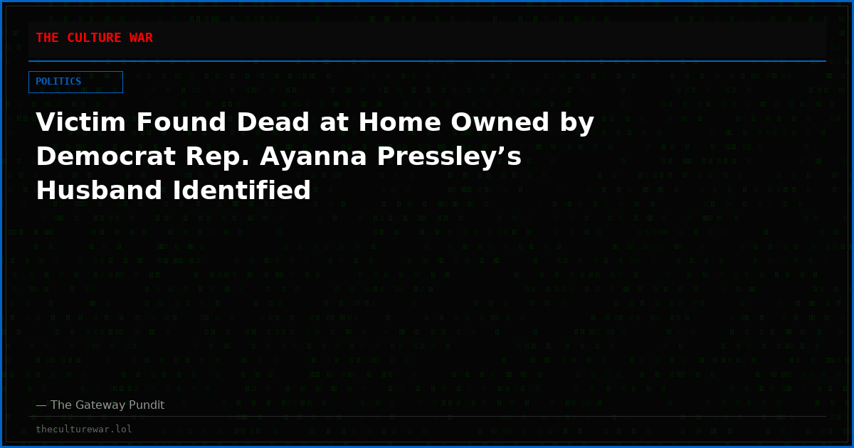 Victim Found Dead at Home Owned by Democrat Rep. Ayanna Pressley’s Husband Identified