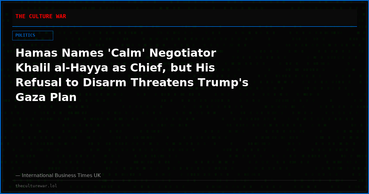 Hamas Names 'Calm' Negotiator Khalil al-Hayya as Chief, but His Refusal to Disarm Threatens Trump's Gaza Plan