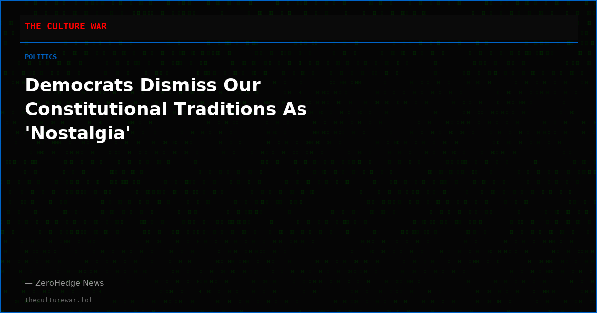 Democrats Dismiss Our Constitutional Traditions As 'Nostalgia'