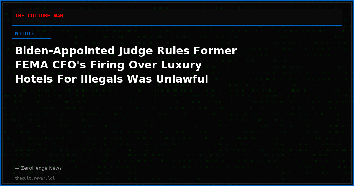 Biden-Appointed Judge Rules Former FEMA CFO's Firing Over Luxury Hotels For Illegals Was Unlawful