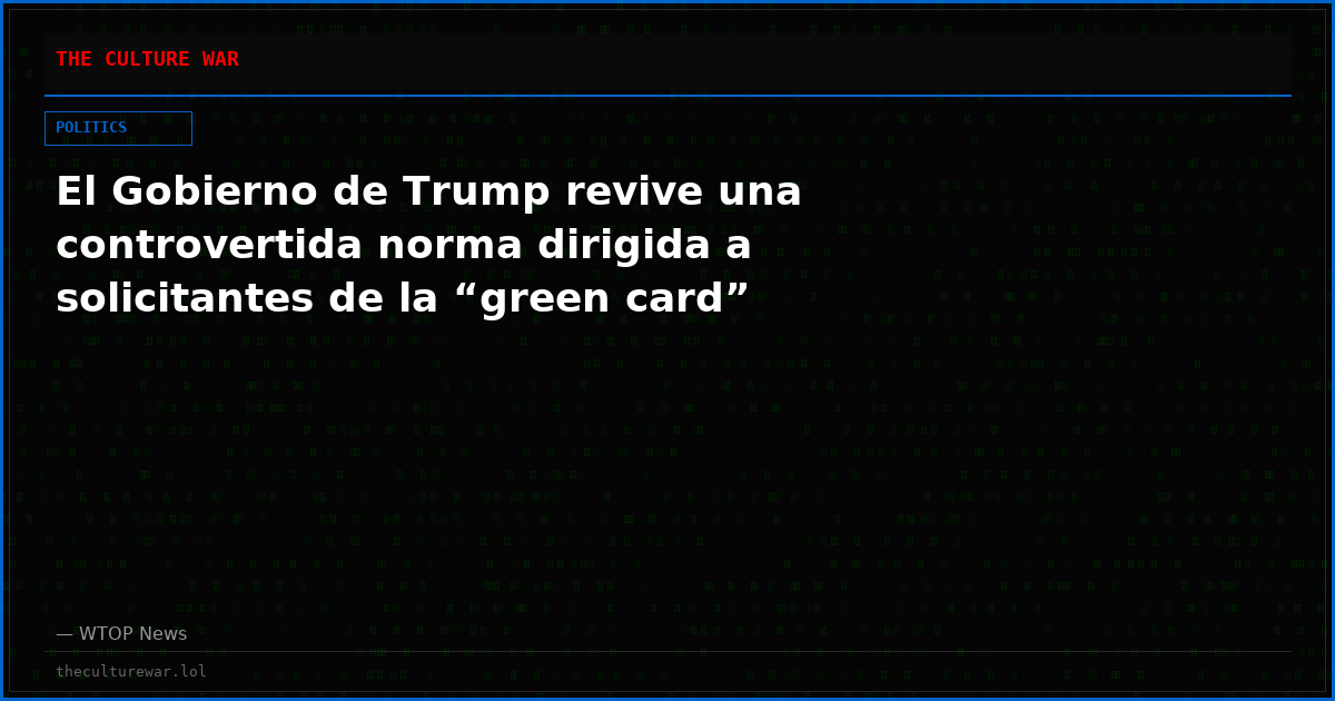 El Gobierno de Trump revive una controvertida norma dirigida a solicitantes de la “green card”