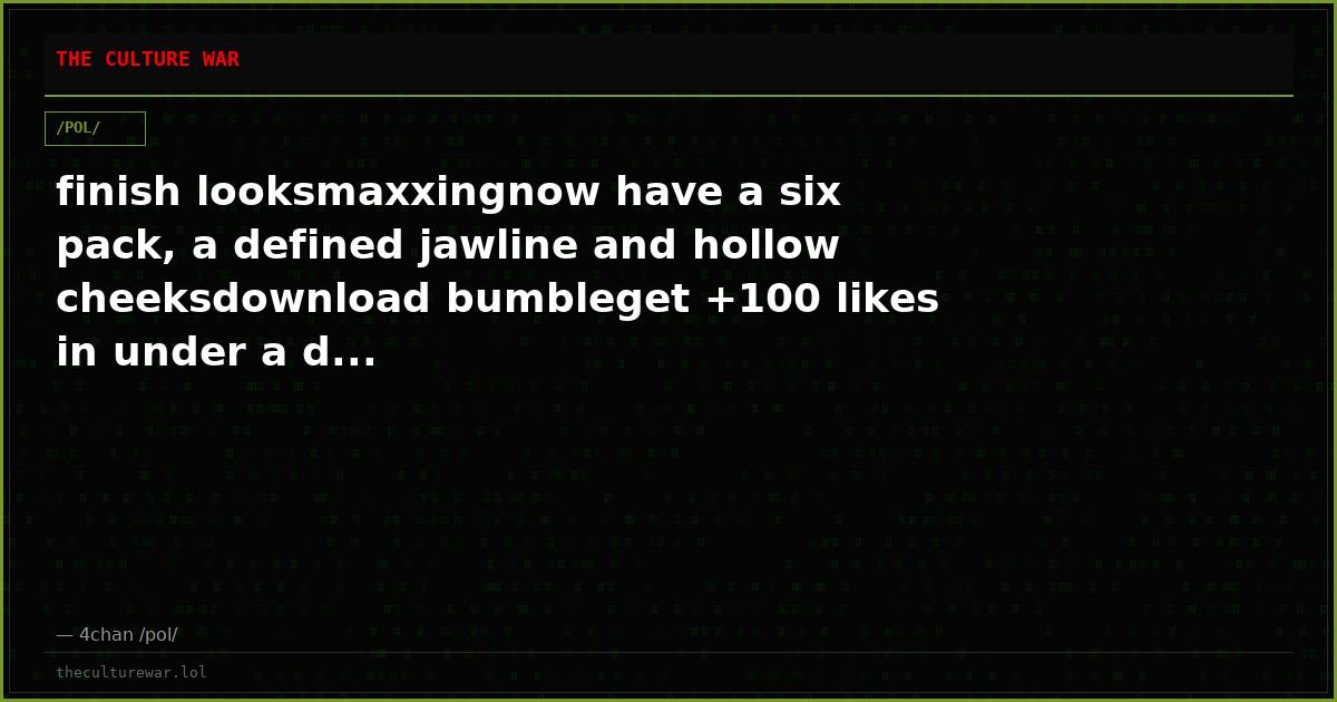 finish looksmaxxingnow have a six pack, a defined jawline and hollow cheeksdownload bumbleget +100 likes in under a d...