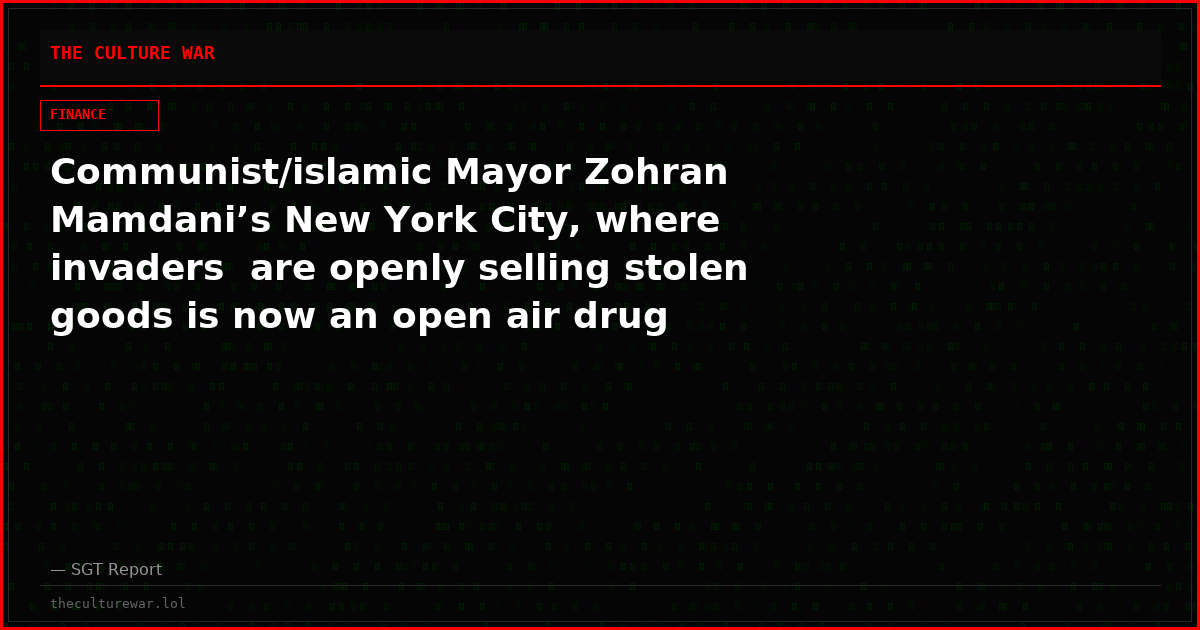 Communist/islamic Mayor Zohran Mamdani’s New York City, where invaders  are openly selling stolen goods is now an open air drug market.