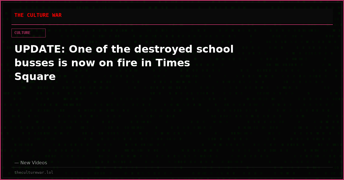 UPDATE: One of the destroyed school busses is now on fire in Times Square