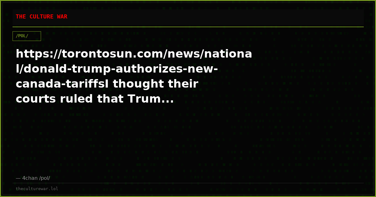 https://torontosun.com/news/national/donald-trump-authorizes-new-canada-tariffsI thought their courts ruled that Trum...