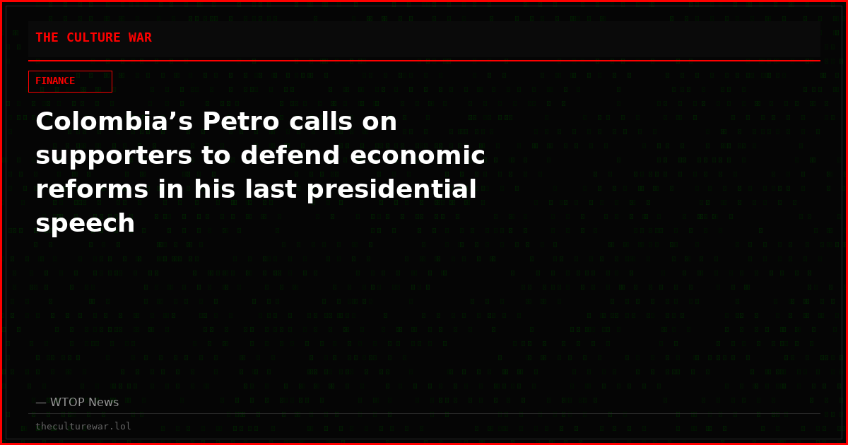 Colombia’s Petro calls on supporters to defend economic reforms in his last presidential speech