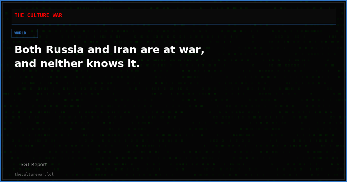 Both Russia and Iran are at war, and neither knows it.